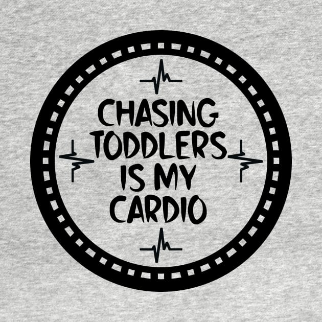 Chasing Toddlers Is My Cardio by colorsplash